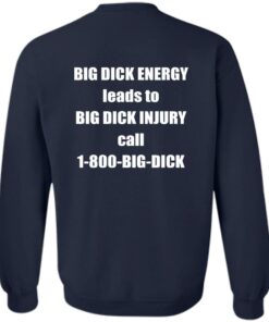 Big dck energy leads to big dck injury call 1800 big dck shirt Shirt Sweatshirt Long Sleeve Hoodie Tank Mug 3 Big dck energy leads to big dck injury call 1800 big dck shirt Shirt Sweatshirt Long Sleeve Hoodie Tank Mug 4