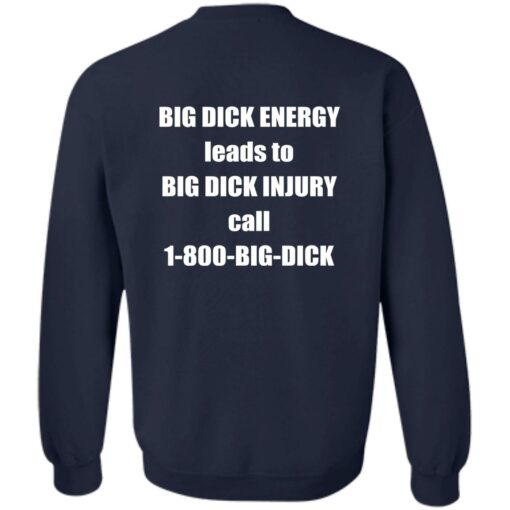 Big dck energy leads to big dck injury call 1800 big dck shirt Shirt Sweatshirt Long Sleeve Hoodie Tank Mug