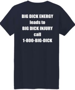 Big dck energy leads to big dck injury call 1800 big dck shirt Shirt Sweatshirt Long Sleeve Hoodie Tank Mug 6 Big dck energy leads to big dck injury call 1800 big dck shirt Shirt Sweatshirt Long Sleeve Hoodie Tank Mug 7