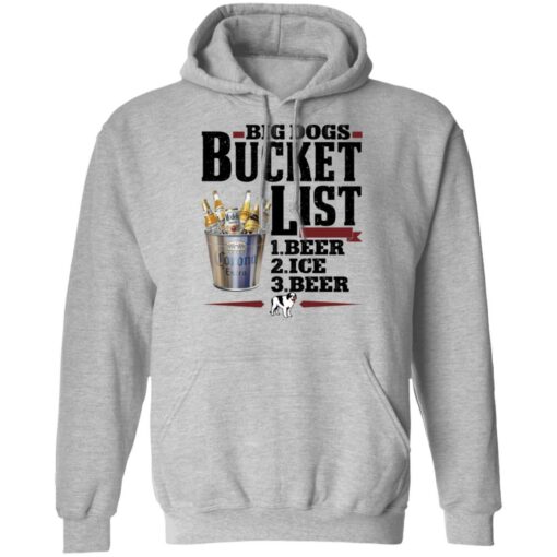 Big dogs bucket list beer ice beer shirt Shirt Sweatshirt Long Sleeve Hoodie Tank Mug