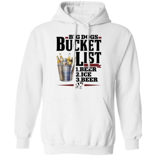 Big dogs bucket list beer ice beer shirt Shirt Sweatshirt Long Sleeve Hoodie Tank Mug