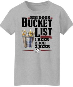 Big dogs bucket list beer ice beer shirt Shirt Sweatshirt Long Sleeve Hoodie Tank Mug 8