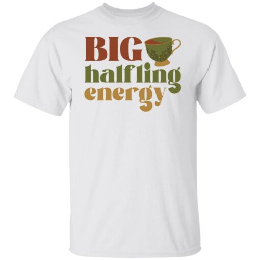 Big halfling energy shirt Shirt Sweatshirt Long Sleeve Hoodie Tank Mug