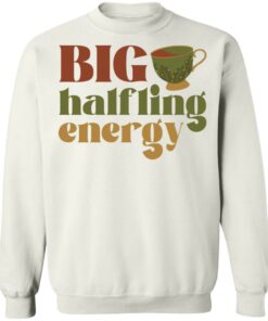 Big halfling energy shirt Shirt Sweatshirt Long Sleeve Hoodie Tank Mug 3 Big halfling energy shirt Shirt Sweatshirt Long Sleeve Hoodie Tank Mug 4