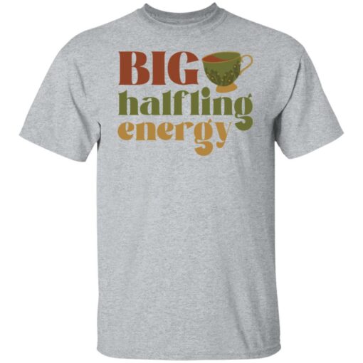 Big halfling energy shirt Shirt Sweatshirt Long Sleeve Hoodie Tank Mug