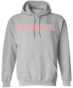 Big nap girl sweatshirt Shirt Sweatshirt Long Sleeve Hoodie Tank Mug Big nap girl sweatshirt Shirt Sweatshirt Long Sleeve Hoodie Tank Mug
