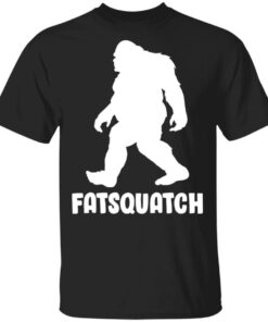 Bigfoot Fatsquatch shirt Shirt Sweatshirt Long Sleeve Hoodie Tank Mug