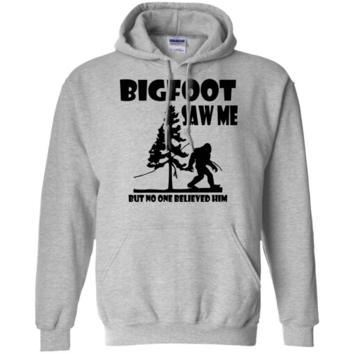 Bigfoot Saw Me but no one believed him shirt Shirt Sweatshirt Long Sleeve Hoodie Tank Mug