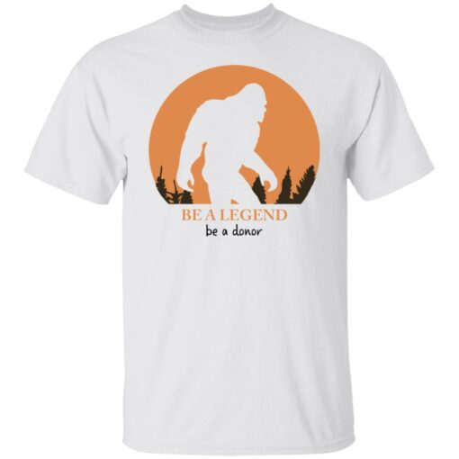 Bigfoot be a legend be a donor shirt Shirt Sweatshirt Long Sleeve Hoodie Tank Mug