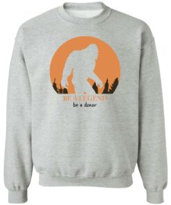 Bigfoot be a legend be a donor shirt Shirt Sweatshirt Long Sleeve Hoodie Tank Mug 3