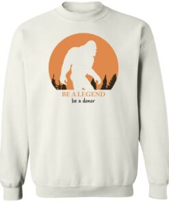Bigfoot be a legend be a donor shirt Shirt Sweatshirt Long Sleeve Hoodie Tank Mug 4