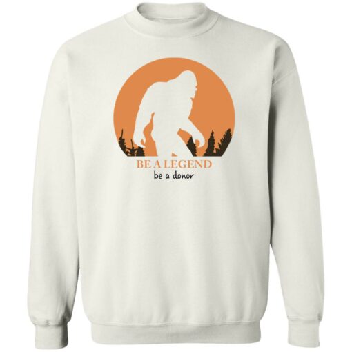 Bigfoot be a legend be a donor shirt Shirt Sweatshirt Long Sleeve Hoodie Tank Mug