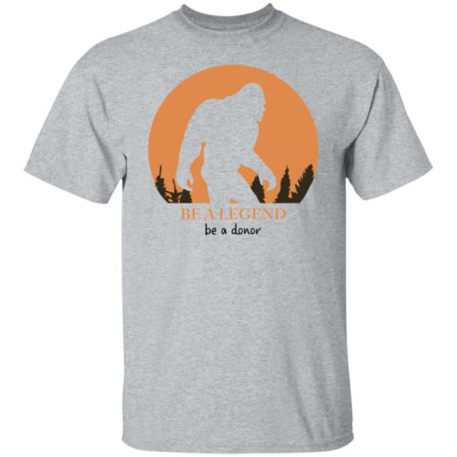 Bigfoot be a legend be a donor shirt Shirt Sweatshirt Long Sleeve Hoodie Tank Mug