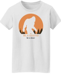Bigfoot be a legend be a donor shirt Shirt Sweatshirt Long Sleeve Hoodie Tank Mug 6