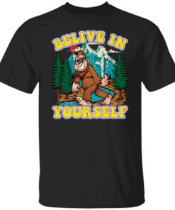 Bigfoot believe in yourself shirt Shirt Sweatshirt Long Sleeve Hoodie Tank Mug Bigfoot believe in yourself shirt Shirt Sweatshirt Long Sleeve Hoodie Tank Mug