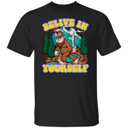 Bigfoot believe in yourself shirt Shirt Sweatshirt Long Sleeve Hoodie Tank Mug