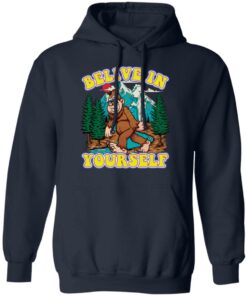 Bigfoot believe in yourself shirt Shirt Sweatshirt Long Sleeve Hoodie Tank Mug