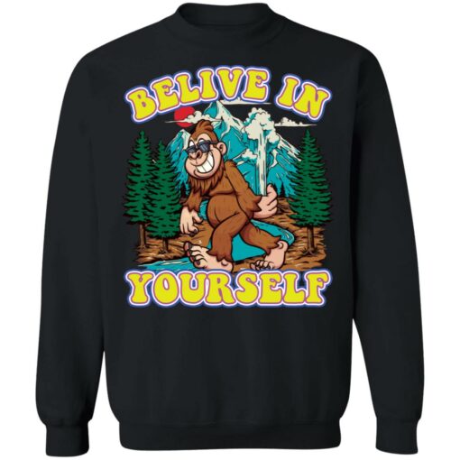 Bigfoot believe in yourself shirt Shirt Sweatshirt Long Sleeve Hoodie Tank Mug