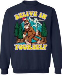 Bigfoot believe in yourself shirt Shirt Sweatshirt Long Sleeve Hoodie Tank Mug 3 Bigfoot believe in yourself shirt Shirt Sweatshirt Long Sleeve Hoodie Tank Mug 4