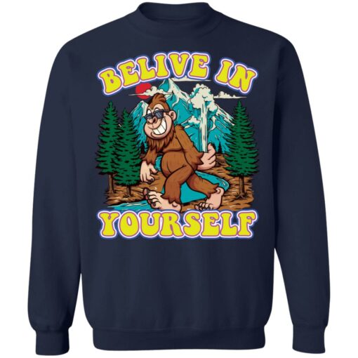 Bigfoot believe in yourself shirt Shirt Sweatshirt Long Sleeve Hoodie Tank Mug