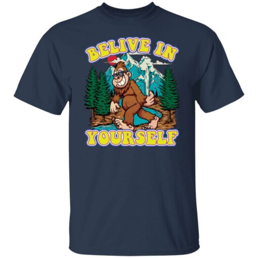 Bigfoot believe in yourself shirt Shirt Sweatshirt Long Sleeve Hoodie Tank Mug