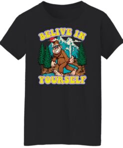 Bigfoot believe in yourself shirt Shirt Sweatshirt Long Sleeve Hoodie Tank Mug 5 Bigfoot believe in yourself shirt Shirt Sweatshirt Long Sleeve Hoodie Tank Mug 6