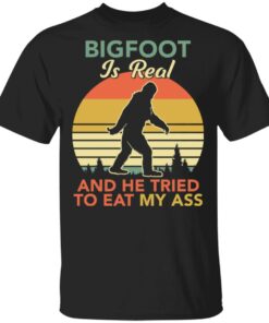 Bigfoot is real and the tried to eat my ass shirt Shirt Sweatshirt Long Sleeve Hoodie Tank Mug