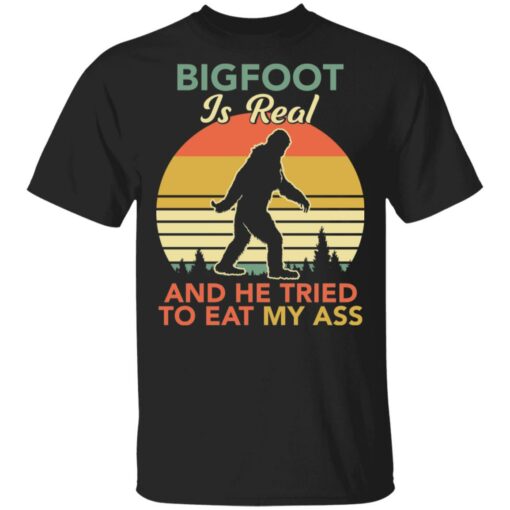 Bigfoot is real and the tried to eat my ass shirt Shirt Sweatshirt Long Sleeve Hoodie Tank Mug