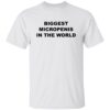 Biggest micropenis in the world shirt Shirt Sweatshirt Long Sleeve Hoodie Tank Mug