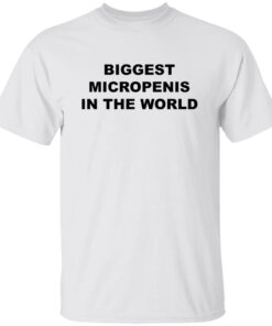 Biggest micropenis in the world shirt Shirt Sweatshirt Long Sleeve Hoodie Tank Mug Biggest micropenis in the world shirt Shirt Sweatshirt Long Sleeve Hoodie Tank Mug