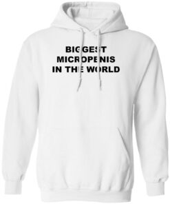 Biggest micropenis in the world shirt Shirt Sweatshirt Long Sleeve Hoodie Tank Mug