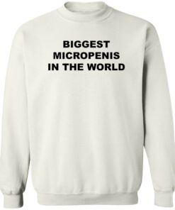 Biggest micropenis in the world shirt Shirt Sweatshirt Long Sleeve Hoodie Tank Mug 4
