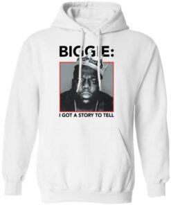 Biggie i got a story to tell shirt Shirt Sweatshirt Long Sleeve Hoodie Tank Mug