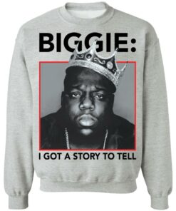 Biggie i got a story to tell shirt Shirt Sweatshirt Long Sleeve Hoodie Tank Mug 3