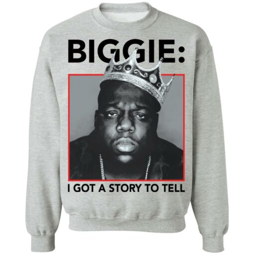 Biggie i got a story to tell shirt Shirt Sweatshirt Long Sleeve Hoodie Tank Mug