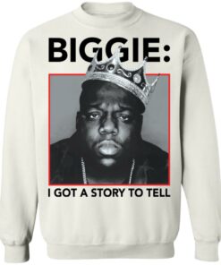 Biggie i got a story to tell shirt Shirt Sweatshirt Long Sleeve Hoodie Tank Mug 4