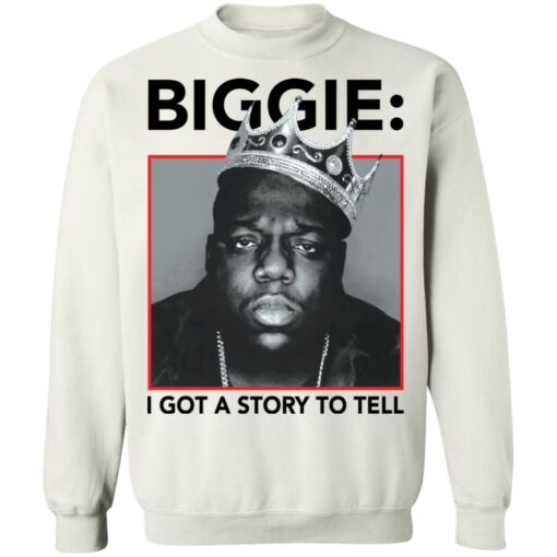 Biggie i got a story to tell shirt Shirt Sweatshirt Long Sleeve Hoodie Tank Mug