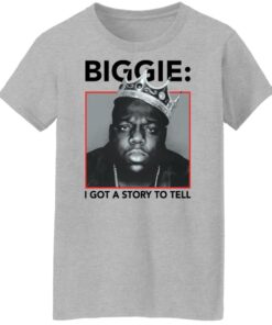 Biggie i got a story to tell shirt Shirt Sweatshirt Long Sleeve Hoodie Tank Mug 7