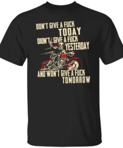Biker don’t give a fck today didn’t give a fck yesterday shirt Shirt Sweatshirt Long Sleeve Hoodie Tank Mug