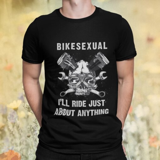 Bikesexual I’ll Ride Just About Anything Shirt Shirt Sweatshirt Long Sleeve Hoodie Tank Mug