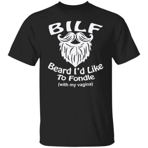 Bilf beard I’d like to fondle with my vagina shirt Shirt Sweatshirt Long Sleeve Hoodie Tank Mug