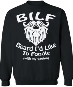 Bilf beard I'd like to fondle with my vagina shirt Shirt Sweatshirt Long Sleeve Hoodie Tank Mug 2 Bilf beard Id like to fondle with my vagina shirt Shirt Sweatshirt Long Sleeve Hoodie Tank Mug 3