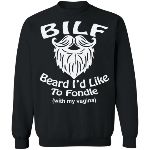 Bilf beard I’d like to fondle with my vagina shirt Shirt Sweatshirt Long Sleeve Hoodie Tank Mug