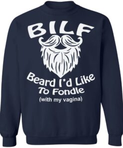 Bilf beard I'd like to fondle with my vagina shirt Shirt Sweatshirt Long Sleeve Hoodie Tank Mug 3 Bilf beard Id like to fondle with my vagina shirt Shirt Sweatshirt Long Sleeve Hoodie Tank Mug 4