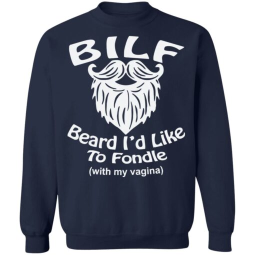 Bilf beard I’d like to fondle with my vagina shirt Shirt Sweatshirt Long Sleeve Hoodie Tank Mug