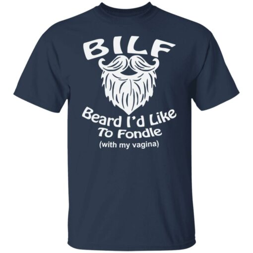 Bilf beard I’d like to fondle with my vagina shirt Shirt Sweatshirt Long Sleeve Hoodie Tank Mug