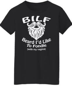 Bilf beard I'd like to fondle with my vagina shirt Shirt Sweatshirt Long Sleeve Hoodie Tank Mug 5 Bilf beard Id like to fondle with my vagina shirt Shirt Sweatshirt Long Sleeve Hoodie Tank Mug 6