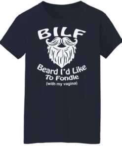 Bilf beard I'd like to fondle with my vagina shirt Shirt Sweatshirt Long Sleeve Hoodie Tank Mug 6 Bilf beard Id like to fondle with my vagina shirt Shirt Sweatshirt Long Sleeve Hoodie Tank Mug 7