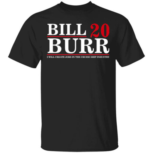 Bill Burr 2020 I Will Create Jobs In The Cruise Ship Industry Shirt