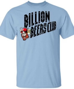 Billion Beers Club Shirt Shirt Sweatshirt Long Sleeve Hoodie Tank Mug
